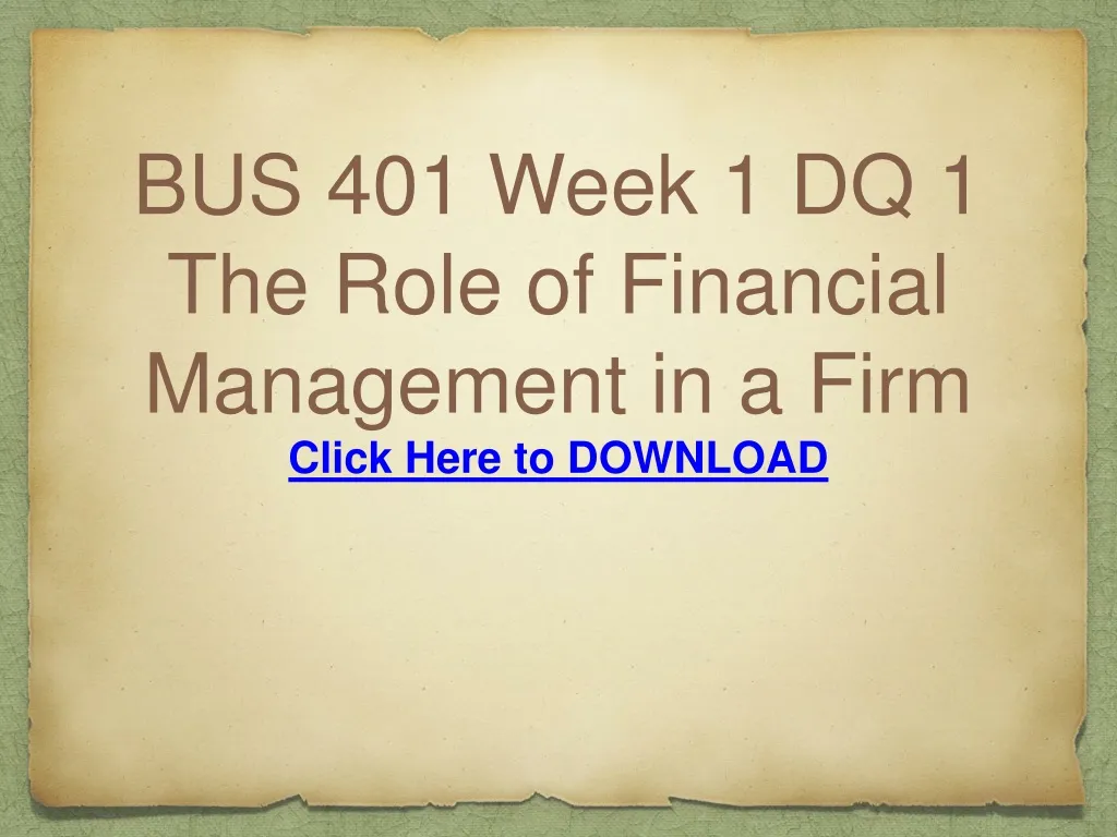 bus 401 week 1 dq 1 the role of financial management in a firm