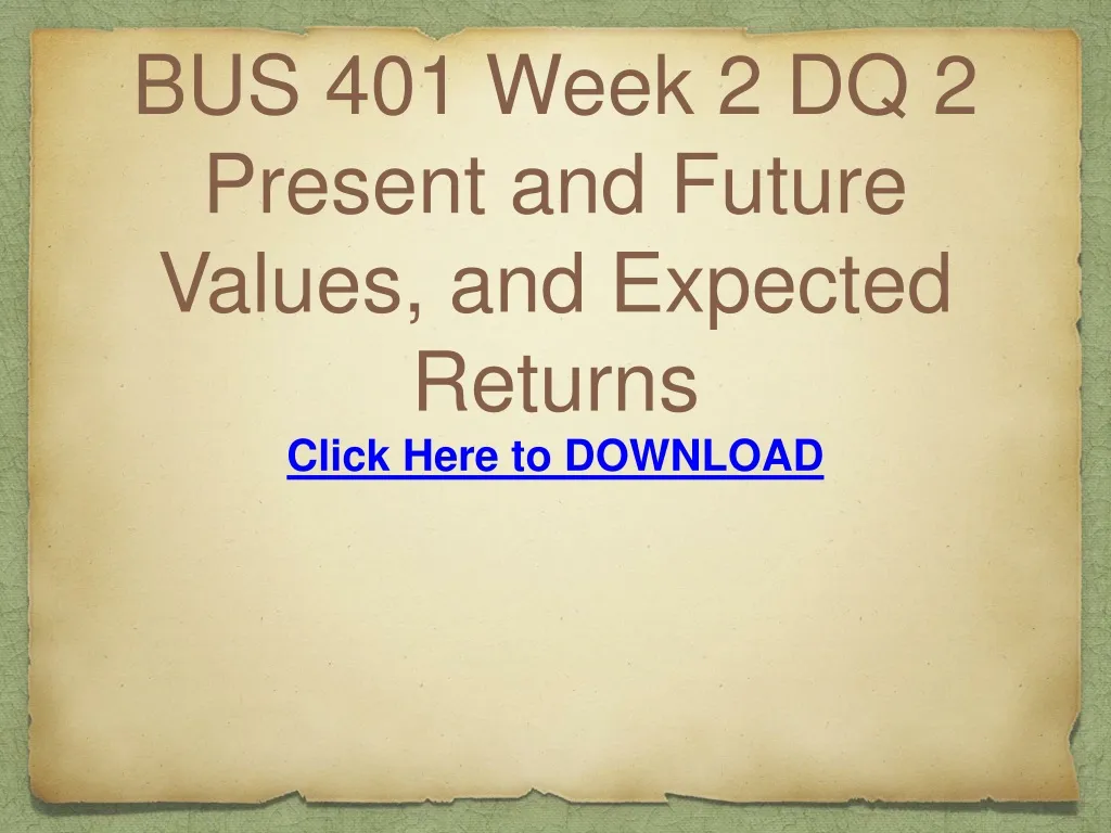 bus 401 week 2 dq 2 present and future values and expected returns