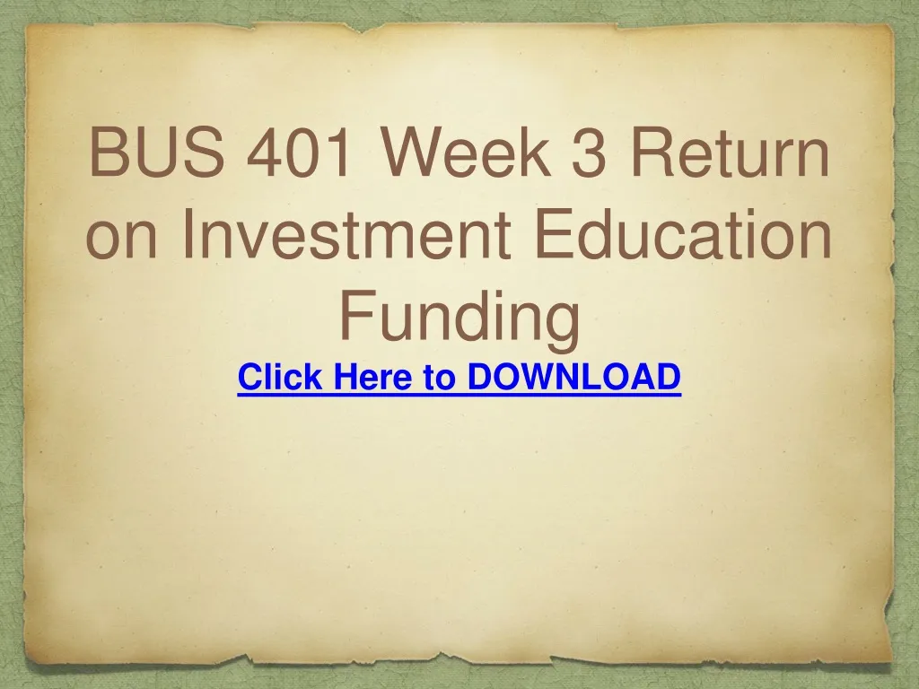 bus 401 week 3 return on investment education funding