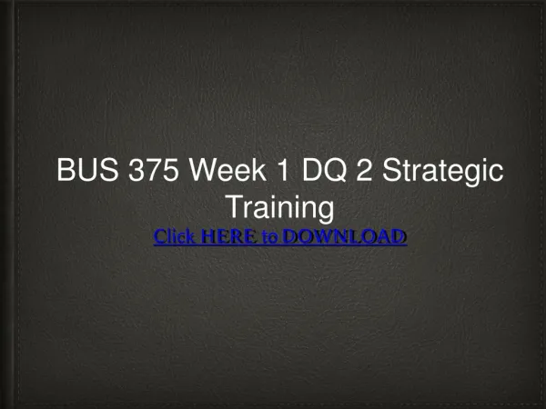 BUS 375 Week 1 DQ 2 Strategic Training