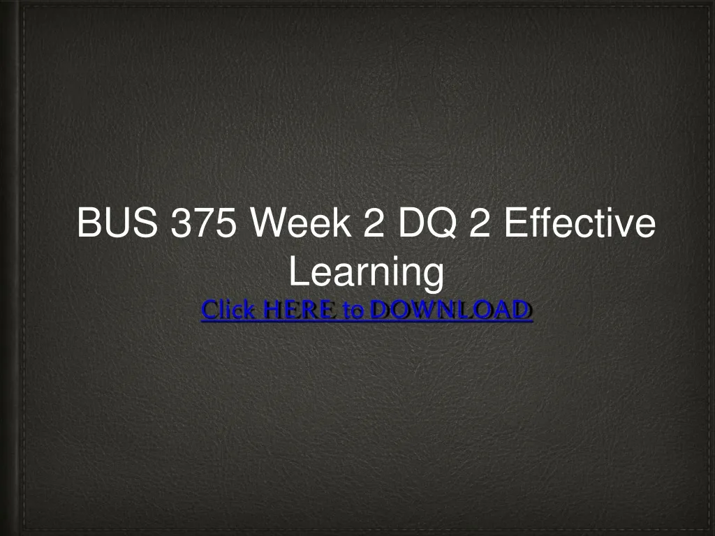 bus 375 week 2 dq 2 effective learning