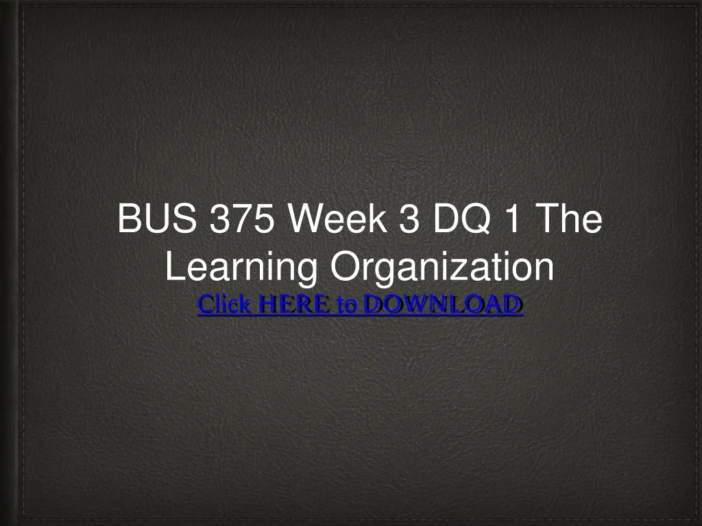 bus 375 week 3 dq 1 the learning organization
