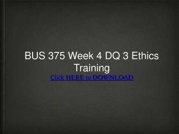 BUS 375 Week 4 DQ 3 Ethics Training