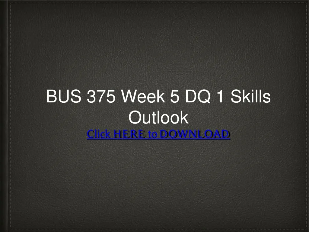 bus 375 week 5 dq 1 skills outlook