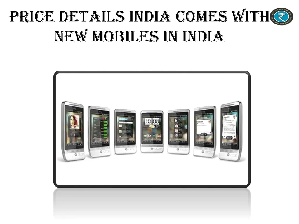 price details india comes with new mobiles in india