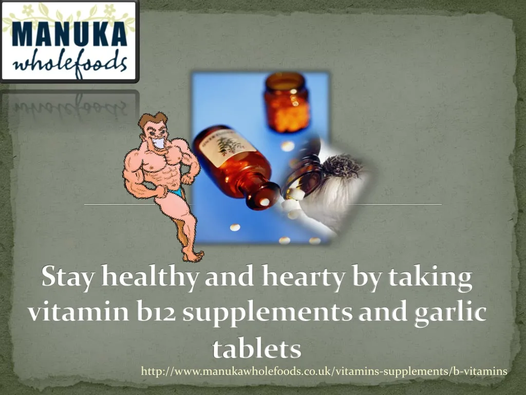 stay healthy and hearty by taking vitamin b12 supplements and garlic tablets