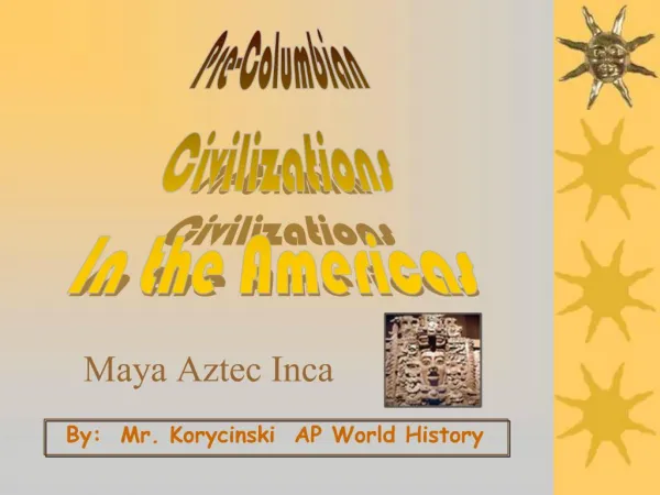 Pre-Columbian
Civilizations
In the Americas