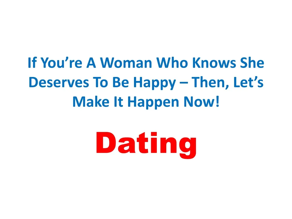if you re a woman who knows she deserves to be happy then let s make it happen now