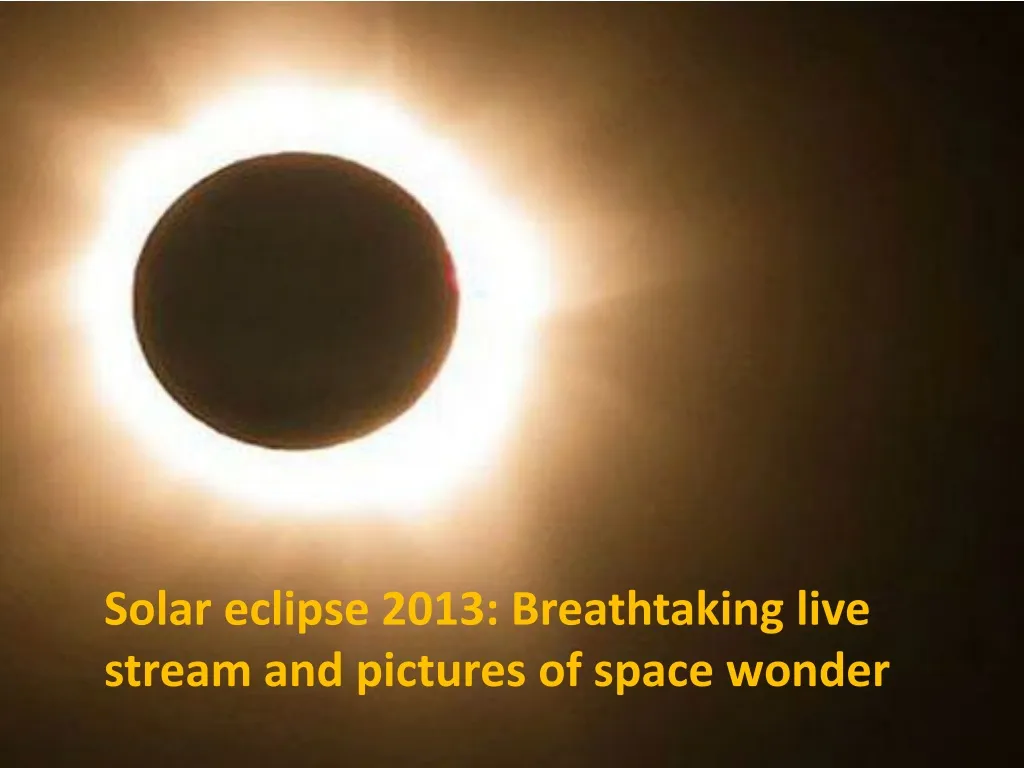 solar eclipse 2013 breathtaking live stream