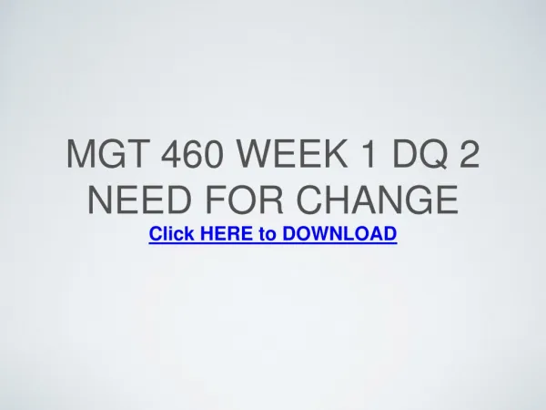 MGT 460 Week 1 DQ 2 Need for Change