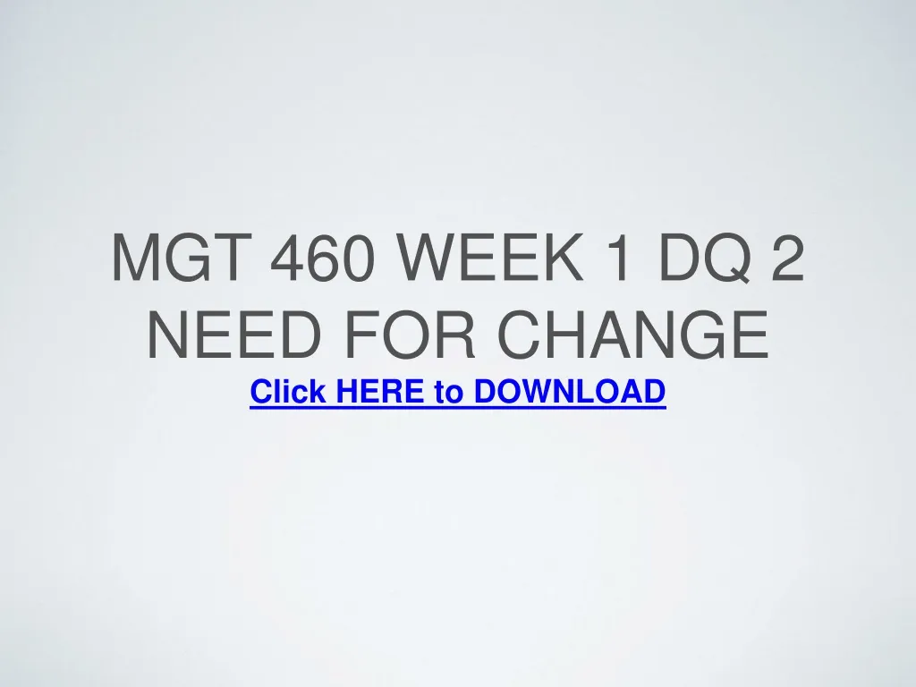 mgt 460 week 1 dq 2 need for change