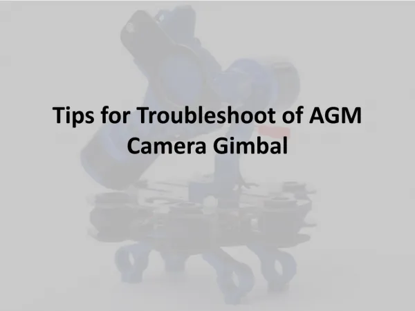 Tips for Troubleshoot of AGM Camera Gimbal