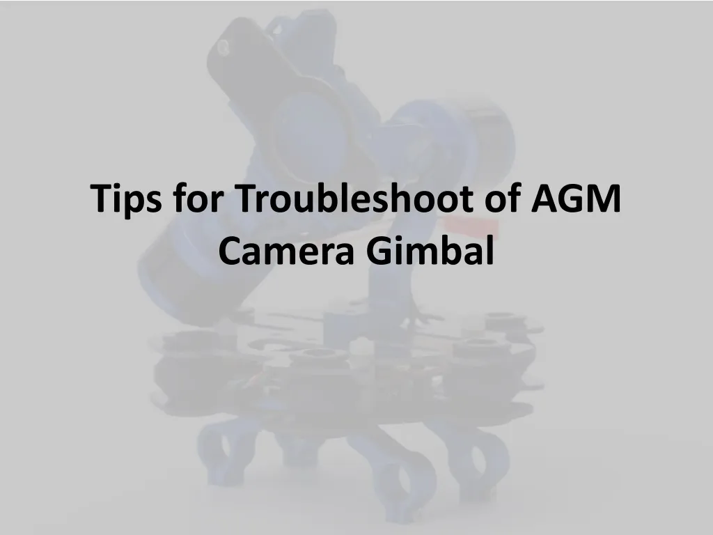 tips for troubleshoot of agm camera gimbal
