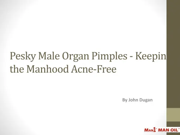 Pesky Male Organ Pimples - Keeping the Manhood Acne-Free