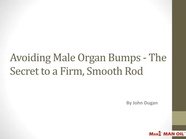 Avoiding Male Organ Bumps - The Secret to a Firm, Smooth Rod