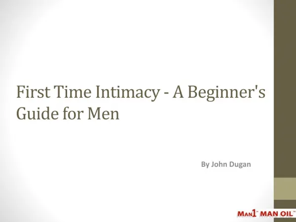 First Time Intimacy - A Beginner's Guide for Men