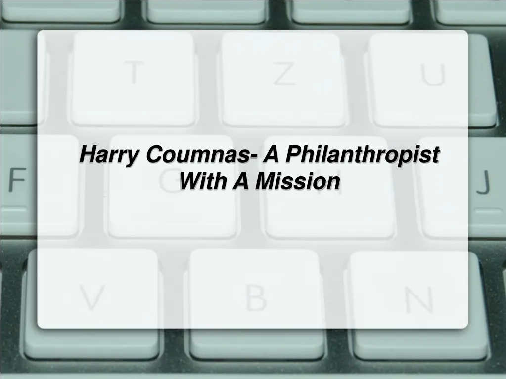 harry coumnas a philanthropist with a mission