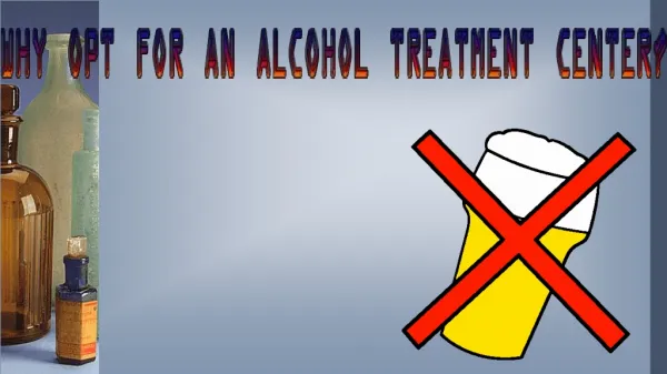 Why Opt For An Alcohol Treatment Center