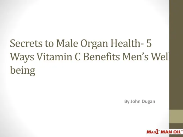 Secrets to Male Organ Health- 5 Ways Vitamin C Benefits Men