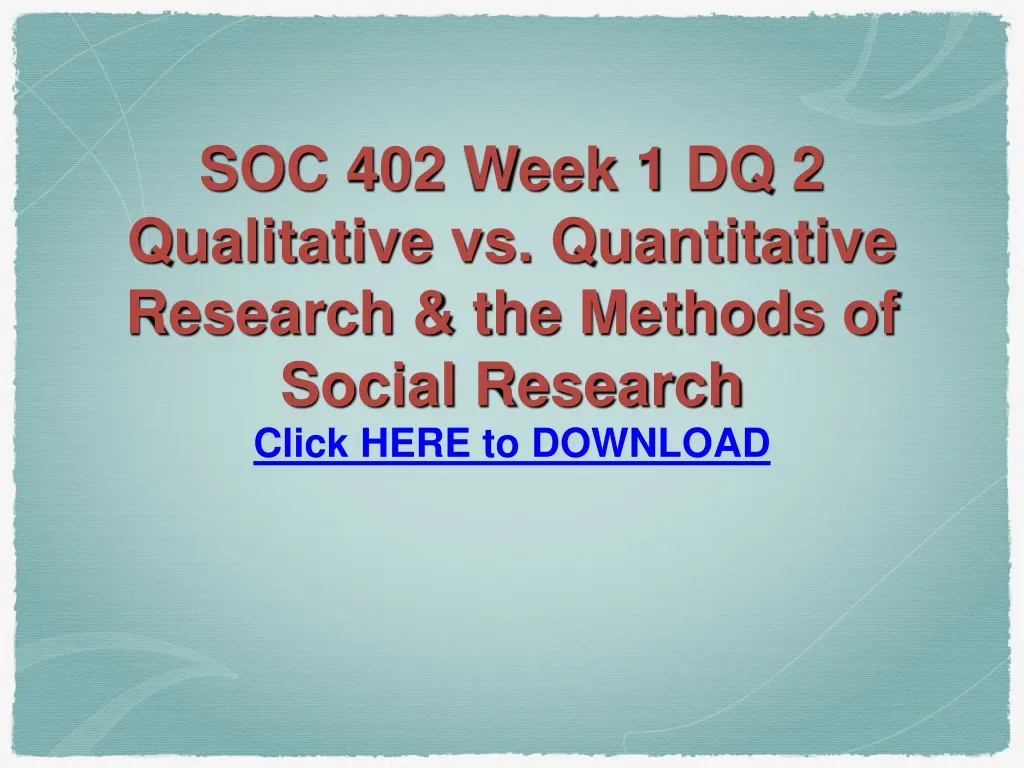 soc 402 week 1 dq 2 qualitative vs quantitative research the methods of social research
