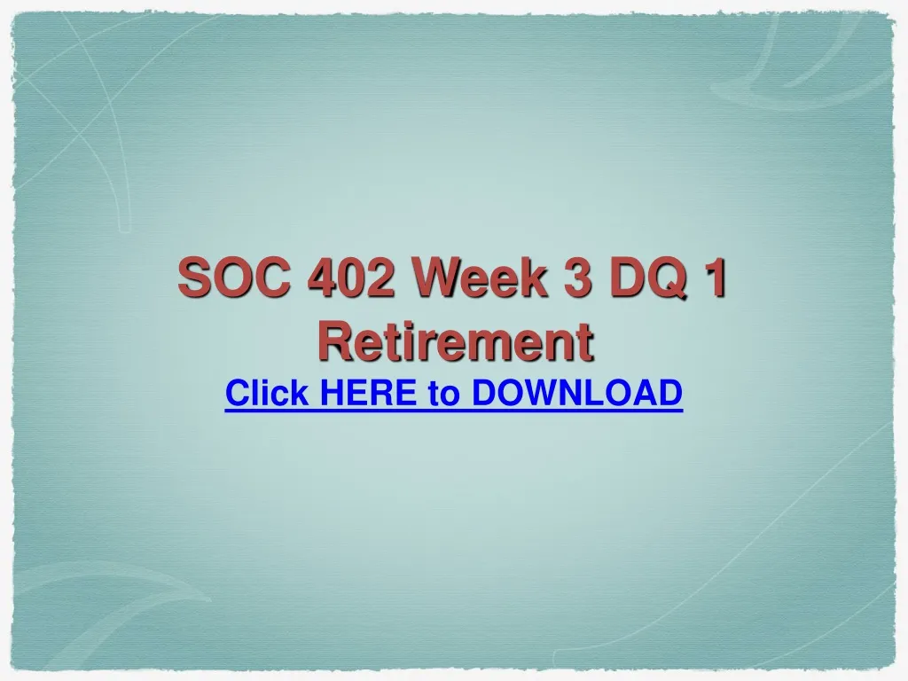 soc 402 week 3 dq 1 retirement