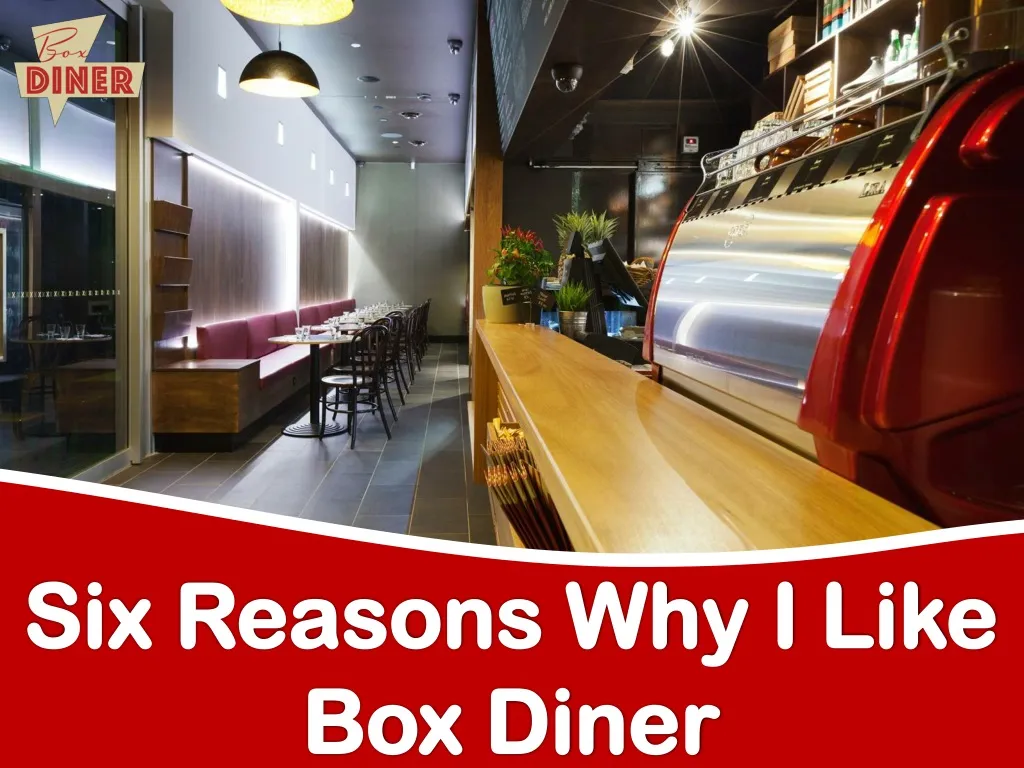 six reasons why i like box diner