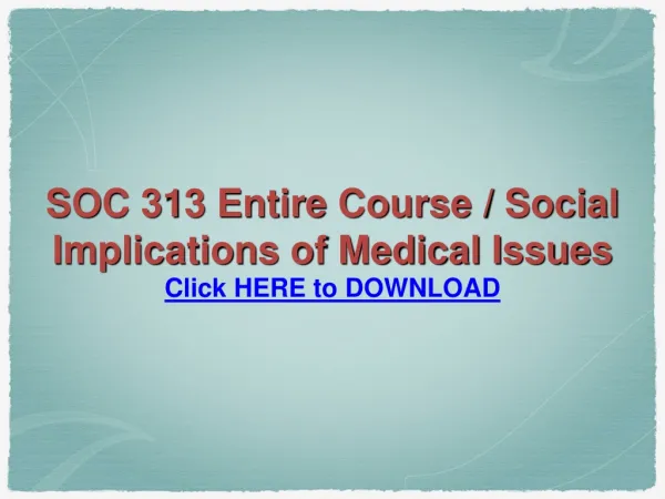 SOC 313 Entire Course / Social Implications of Medical Issue