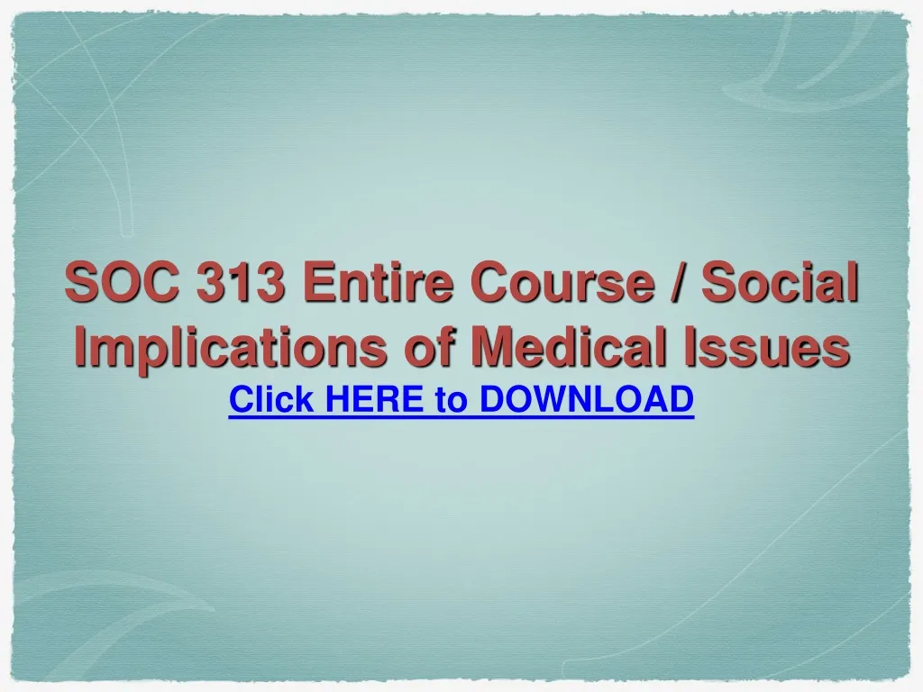 soc 313 entire course social implications of medical issues