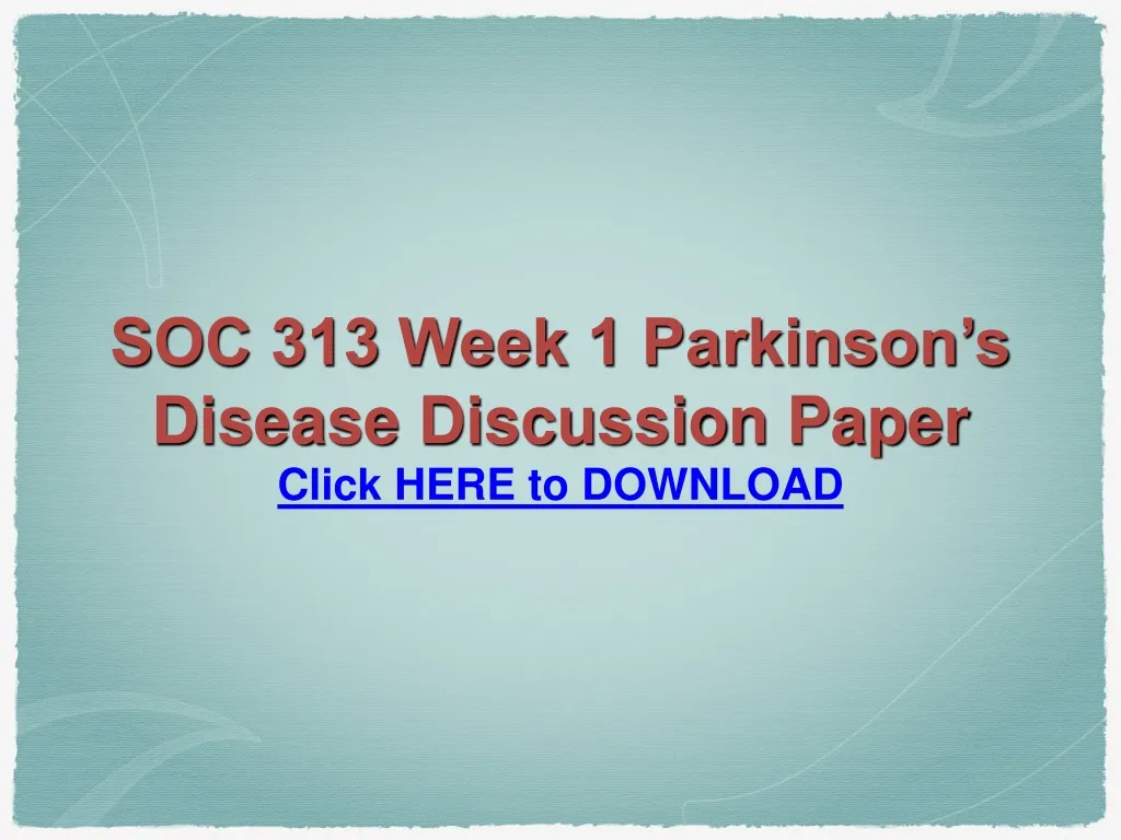 soc 313 week 1 parkinson s disease discussion paper