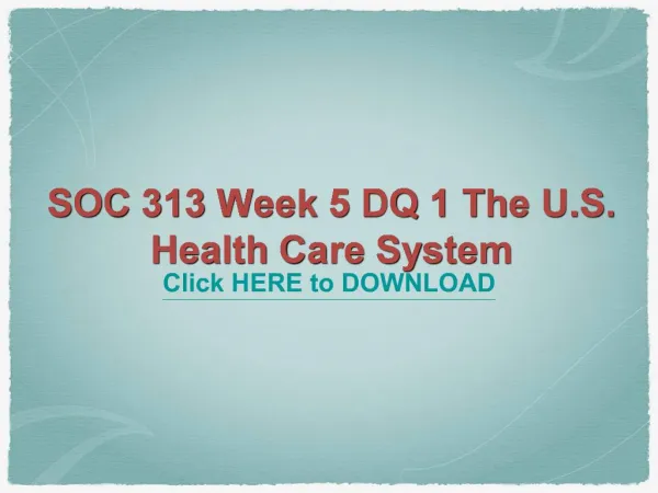 SOC 313 Week 5 DQ 1 The U.S. Health Care System