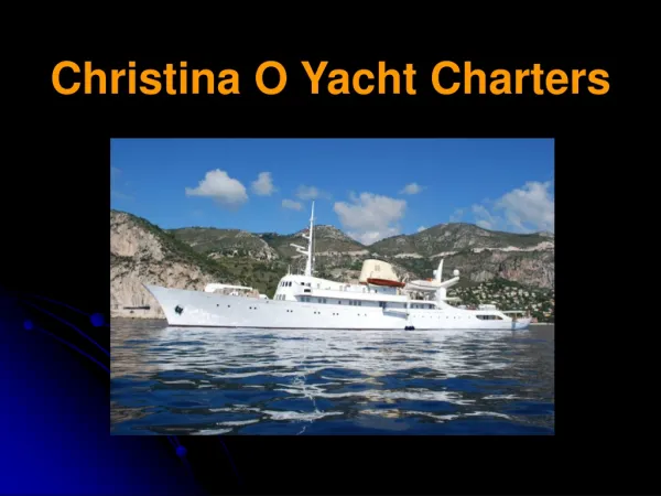 Chrtistina O Yacht Charters