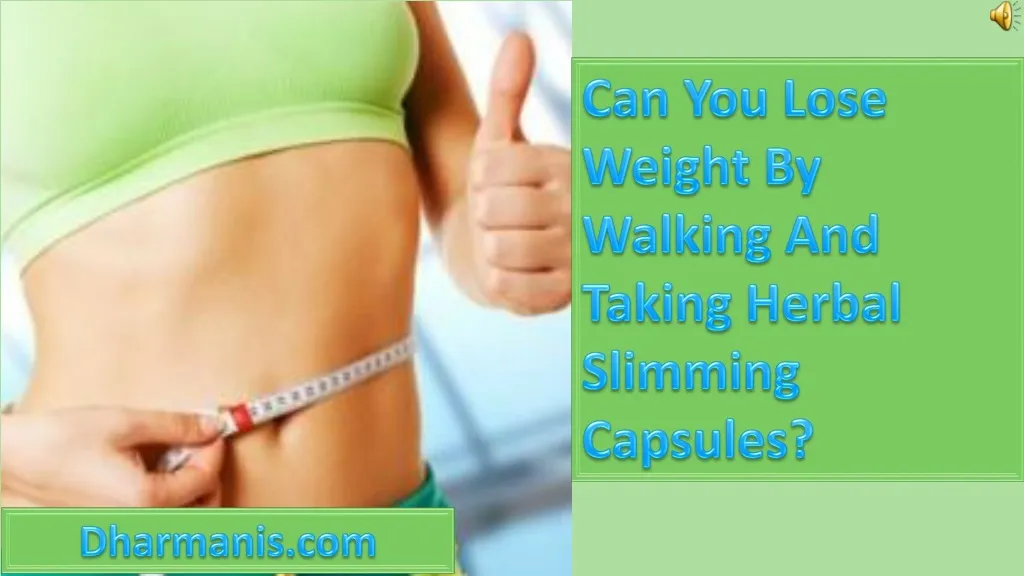 can you lose weight by walking and taking herbal
