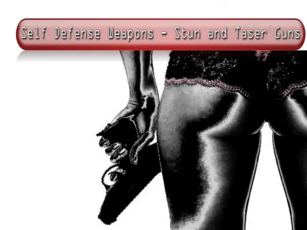 Self Defense Weapons - Stun and Taser Guns