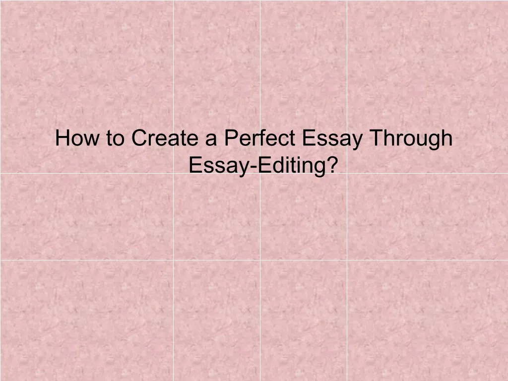 how to create a perfect essay through essay