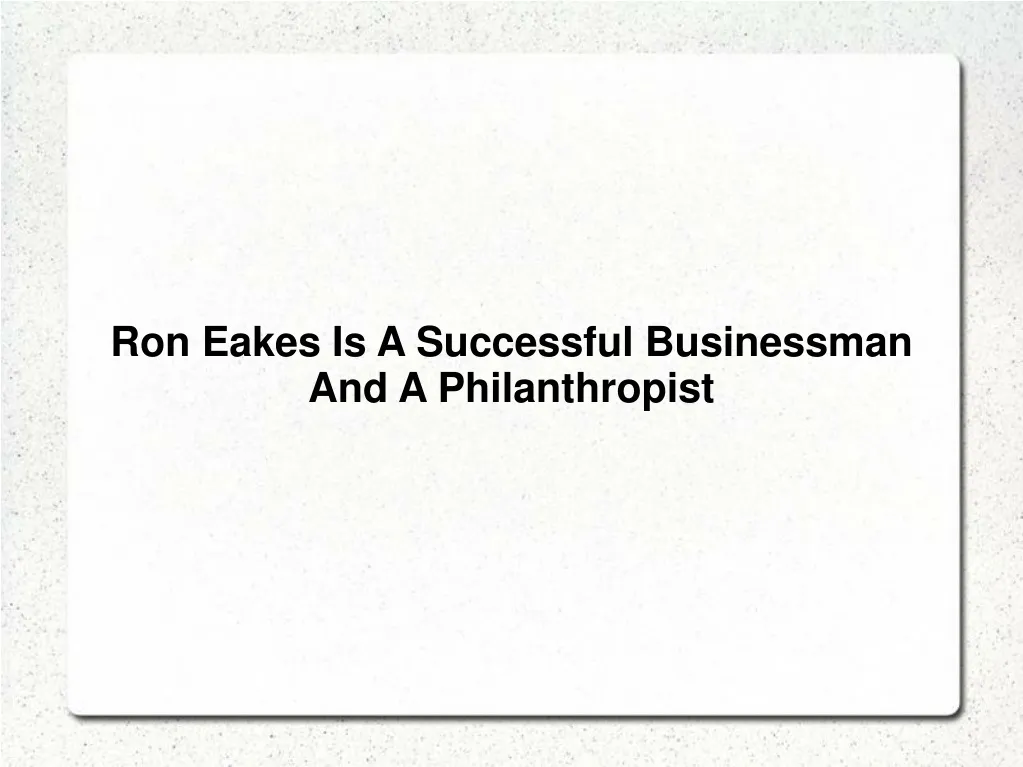 ron eakes is a successful businessman