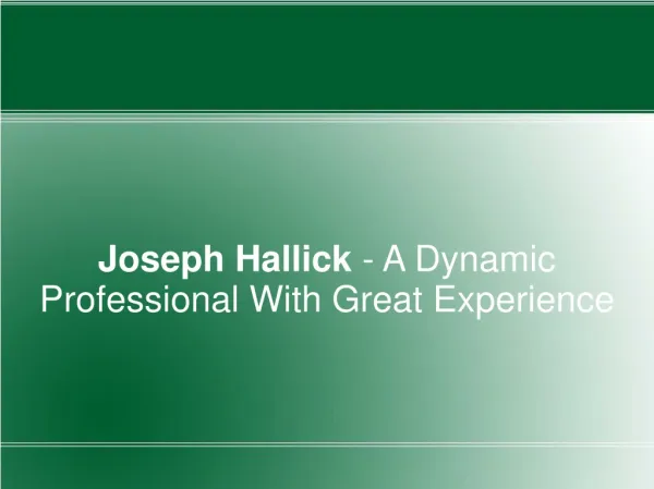Joseph Hallick - A Dynamic Professional With Great Experienc