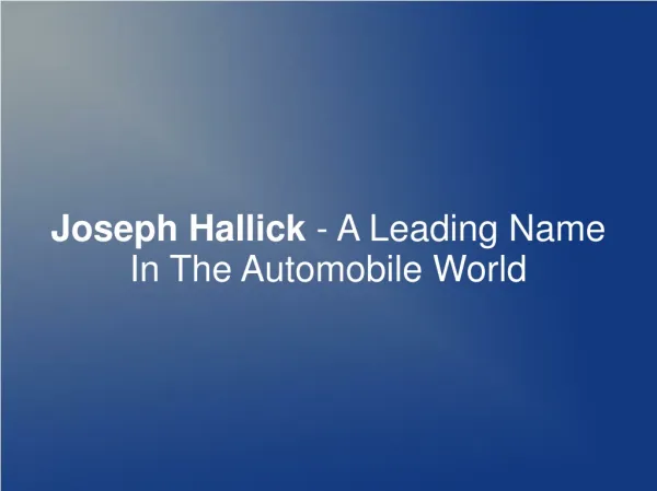 Joseph Hallick - A Leading Name In The Automobile World