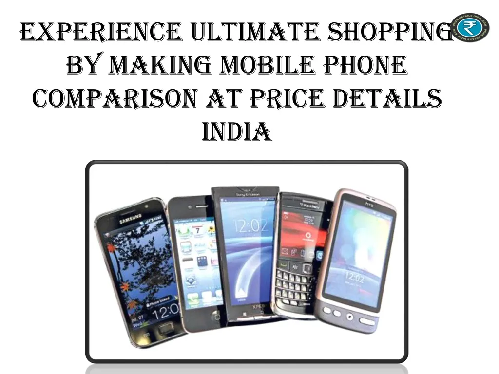 experience ultimate shopping by making mobile p h one comparison at price details india