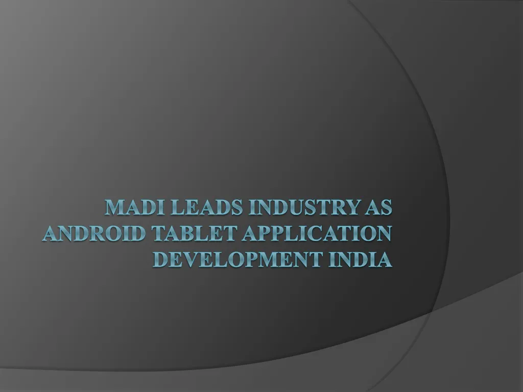 madi leads industry as android tablet application development india