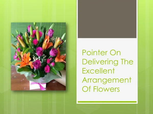 Pointer On Delivering The Excellent Arrangement Of Flowers
