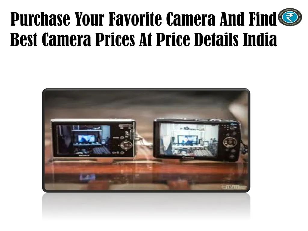 purchase your favorite camera and find best camera prices at price details india