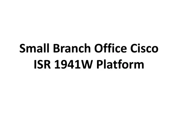 Small Branch Office Cisco ISR 1941W Platform