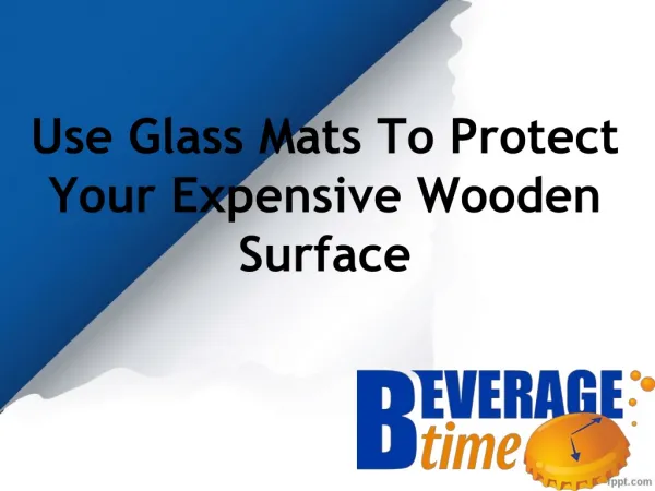 Use Glass Mats To Protect Your Expensive Wooden Surface