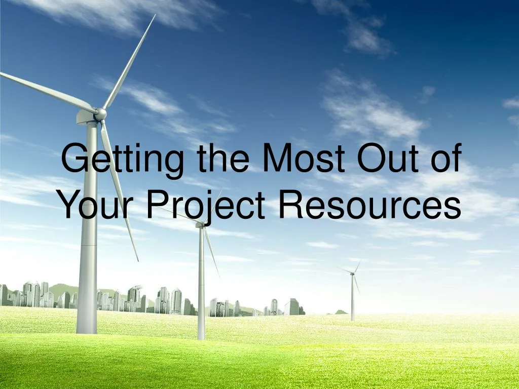 getting the most out of your project resources