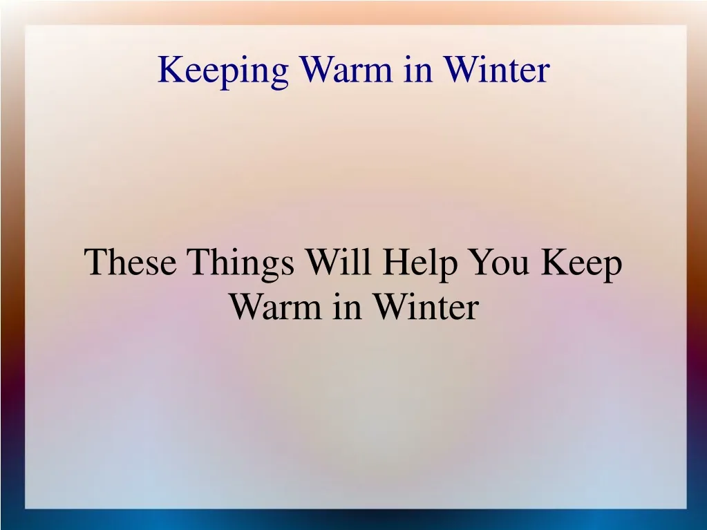 these things will help you keep warm in winter