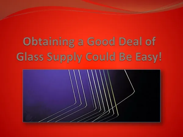 Obtaining a Good Deal of Glass Supply Could Be Easy!