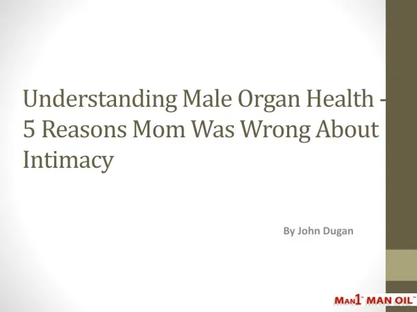 Understanding Male Organ Health - 5 Reasons Mom Was Wrong