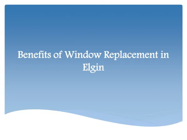 Benefits of Window Replacement in Elgin