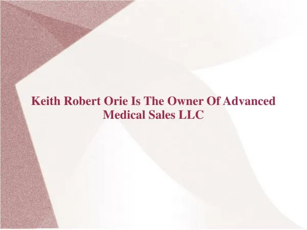 Keith Robert Orie Is The Owner Of Advanced Medical Sales LLC