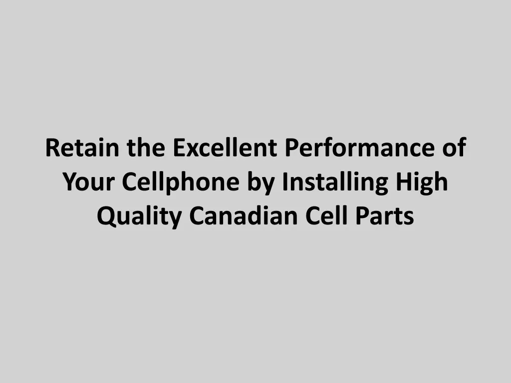 retain the excellent performance of your cellphone by installing high quality canadian cell parts